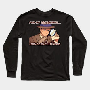 Per my last email... the case continues Long Sleeve T-Shirt